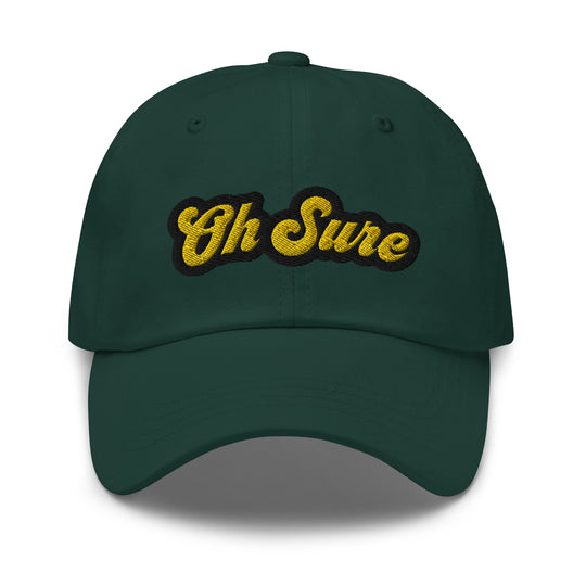 'Oh Sure' Dad Hat: 1st Edition