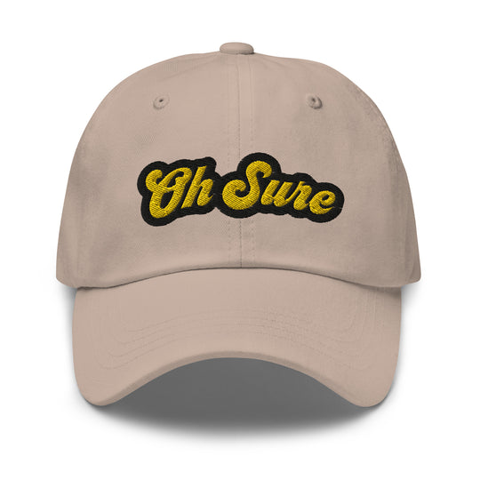 'Oh Sure' Dad Hat: 1st Edition