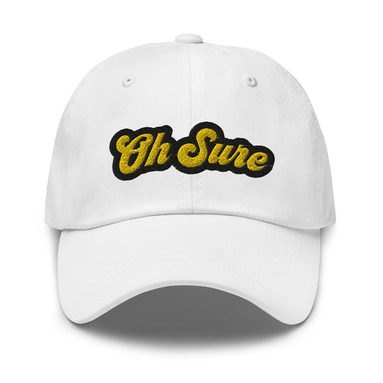 'Oh Sure' Dad Hat: 1st Edition